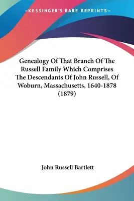 Genealogie té větve rodu Russellů, která zahrnuje potomky Johna Russella z Woburnu, Massachusetts, 1640-1878 - Genealogy Of That Branch Of The Russell Family Which Comprises The Descendants Of John Russell, Of Woburn, Massachusetts, 1640-1878