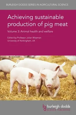 Dosažení udržitelné produkce vepřového masa Svazek 3: Zdraví a dobré životní podmínky zvířat - Achieving Sustainable Production of Pig Meat Volume 3: Animal Health and Welfare