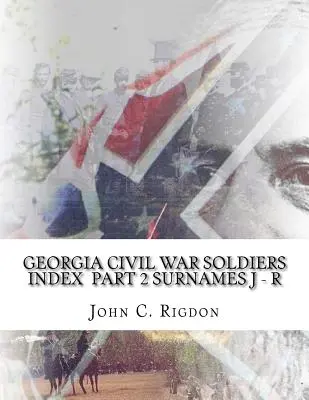 Rejstřík vojáků z občanské války v Georgii - část 2 - příjmení J - R - Georgia Civil War Soldiers Index - Part 2 - Surnames J - R