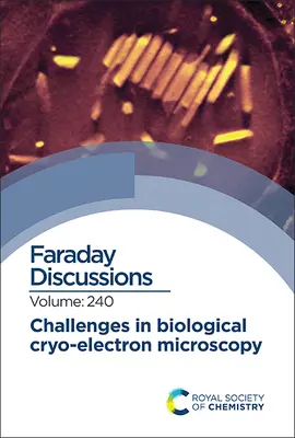 Výzvy v biologické kryoelektronové mikroskopii: Faradayova diskuse 240 - Challenges in Biological Cryo Electron Microscopy: Faraday Discussion 240