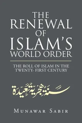 Obnova světového řádu islámu: Světový řád islámu ve dvacátém prvním století - The Renewal of Islam's World Order: The Roll of Islam in the Twenty- First Century