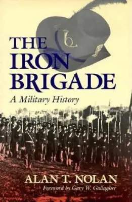 Železná brigáda: Vojenské dějiny - Iron Brigade: A Military History