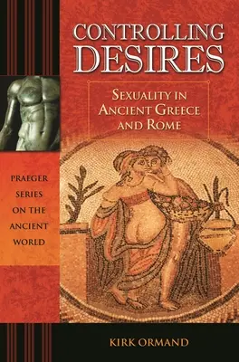 Ovládání tužeb: Sexualita v antickém Řecku a Římě - Controlling Desires: Sexuality in Ancient Greece and Rome