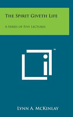 Duch dává život: Série pěti přednášek - The Spirit Giveth Life: A Series of Five Lectures