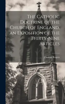 Katolická nauka anglikánské církve, výklad devětatřiceti článků - The Catholic Doctrine of the Church of England, an Exposition of the Thirty-Nine Articles