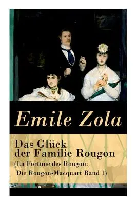 Sláva rodiny Rougonů (La Fortune des Rougon: Die Rougon-Macquart Band 1) - Das Glck der Familie Rougon (La Fortune des Rougon: Die Rougon-Macquart Band 1)