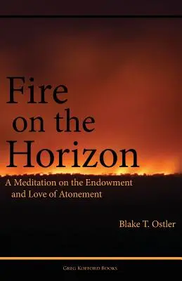 Oheň na obzoru: Rozjímání o obdarování a lásce smíření - Fire on the Horizon: A Meditation on the Endowment and Love of Atonement