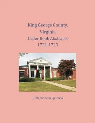 King George County, Virginia Výpisy z objednávkových knih 1721-1723 - King George County, Virginia Order Book Abstracts 1721-1723