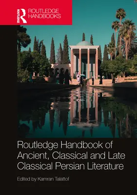 Routledge Handbook of Ancient, Classical and Late Classical Persian Literature (Příručka starověké, klasické a pozdně klasické perské literatury) - Routledge Handbook of Ancient, Classical and Late Classical Persian Literature
