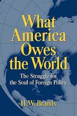 Co Amerika dluží světu: Americký dluh: Zápas o duši zahraniční politiky - What America Owes the World: The Struggle for the Soul of Foreign Policy