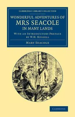 Podivuhodná dobrodružství paní Seacoleové v mnoha zemích: Russella s úvodní předmluvou W. H. Russella. - Wonderful Adventures of Mrs Seacole in Many Lands: Edited by W. J. S.; With an Introductory Preface by W. H. Russell