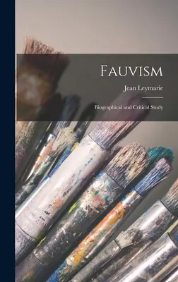 Fauvismus: Životopisná a kritická studie - Fauvism: Biographical and Critical Study