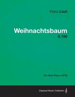 Weihnachtsbaum S.186 - pro sólový klavír (1876) - Weihnachtsbaum S.186 - For Solo Piano (1876)