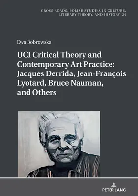 UCI Kritická teorie a současná umělecká praxe: Jacques Derrida, Jean-Franois Lyotard, Bruce Nauman a další: S prologem Georgese Van De - UCI Critical Theory and Contemporary Art Practice: Jacques Derrida, Jean-Franois Lyotard, Bruce Nauman, and Others: With a Prologue by Georges Van De