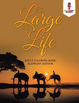 Velký jako život: Omalovánky pro dospělé: Sloní vydání - As Large as Life: Adult Coloring Book Elephant Edition