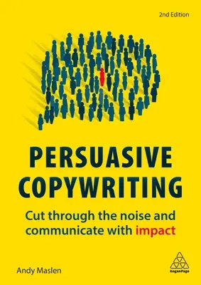 Přesvědčivý copywriting: Vydejte se na cestu hluku a komunikujte působivě. - Persuasive Copywriting: Cut Through the Noise and Communicate with Impact