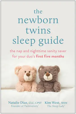 Průvodce spánkem novorozených dvojčat: - The Newborn Twins Sleep Guide: The Nap and Nighttime Sanity Saver for Your Duo's First Five Months