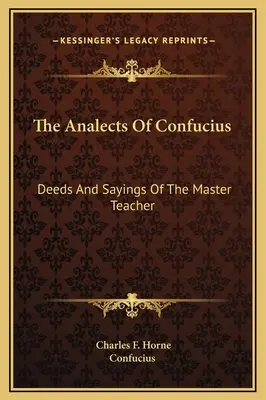 Konfuciovy anály: Konfuciovy knihy: Skutky a výroky Mistra učitele - The Analects Of Confucius: Deeds And Sayings Of The Master Teacher