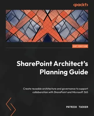 Příručka architekta SharePoint pro plánování: Vytvoření opakovaně použitelné architektury a správy pro podporu spolupráce s aplikacemi SharePoint a Microsoft 365 - SharePoint Architect's Planning Guide: Create reusable architecture and governance to support collaboration with SharePoint and Microsoft 365