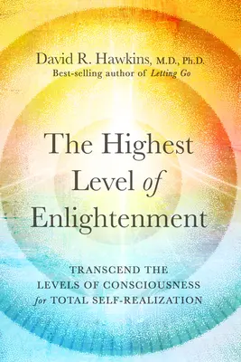 Nejvyšší úroveň osvícení: Nejvyšší úroveň osvícení: překonání úrovní vědomí pro úplnou seberealizaci - The Highest Level of Enlightenment: Transcend the Levels of Consciousness for Total Self-Realization