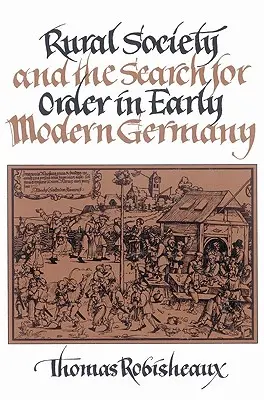 Venkovská společnost a hledání řádu v raně novověkém Německu - Rural Society and the Search for Order in Early Modern Germany