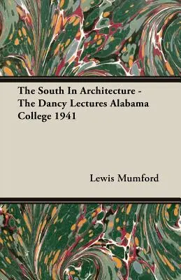 Jih v architektuře - Dancyho přednášky Alabama College 1941 - The South In Architecture - The Dancy Lectures Alabama College 1941