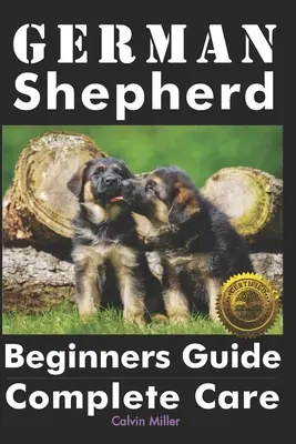 Průvodce německého ovčáka pro začátečníky: Kompletní péče - German Shepherd Beginners Guide: Complete Care