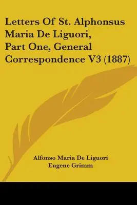 Dopisy svatého Alfonse Maria de Liguori, část první, Všeobecná korespondence V3 (1887) - Letters of St. Alphonsus Maria de Liguori, Part One, General Correspondence V3 (1887)