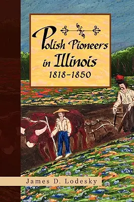 Polští průkopníci v Illinois 1818-1850 - Polish Pioneers in Illinois 1818-1850