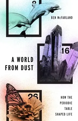 Svět z prachu: Jak periodická tabulka formovala život - A World from Dust: How the Periodic Table Shaped Life