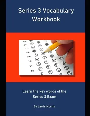 Series 3 Vocabulary Workbook: Naučte se klíčová slovíčka ke zkoušce Series 3 - Series 3 Vocabulary Workbook: Learn the key words of the Series 3 Exam