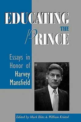 Výchova knížete: Eseje na počest Harveyho Mansfielda - Educating the Prince: Essays in Honor of Harvey Mansfield