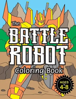 Omalovánky Bojový robot: (pro děti ve věku 4-8 let) Snadné omalovánky pro děti! - The Battle Robot Coloring Book: (Ages 4-8) Easy Coloring Books for Kids!