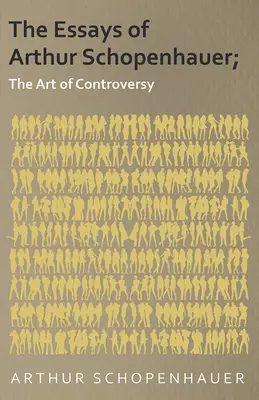 Eseje Arthura Schopenhauera; Umění kontroverze - The Essays of Arthur Schopenhauer; The Art of Controversy
