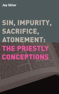 Hřích, nečistota, oběť, smíření: Kněžské pojetí - Sin, Impurity, Sacrifice, Atonement: The Priestly Conceptions