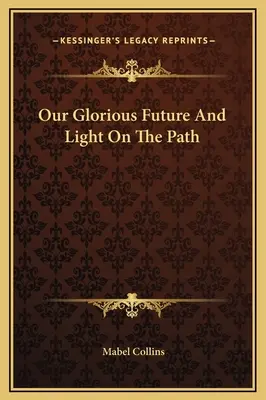 Naše slavná budoucnost a světlo na stezce - Our Glorious Future And Light On The Path