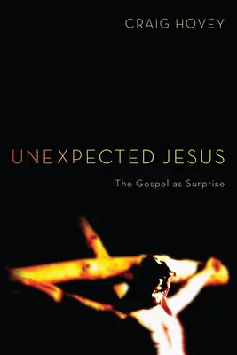 Nečekaný Ježíš: Evangelium jako překvapení - Unexpected Jesus: The Gospel as Surprise