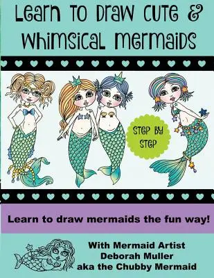 Naučte se kreslit rozmarné mořské panny: Jak kreslit mořské panny zábavným způsobem s umělkyní Deborah Mullerovou. - Learn to draw whimsical mermaids: How to draw mermaids the fun way with mermaid artist Deborah Muller