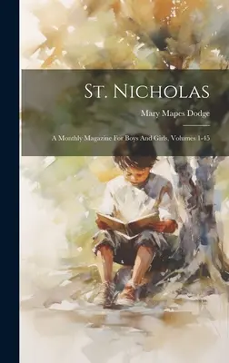 Mikuláš: měsíčník pro chlapce a dívky, svazky 1-45 - St. Nicholas: A Monthly Magazine For Boys And Girls, Volumes 1-45