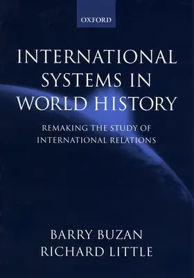 Mezinárodní systémy ve světových dějinách: Přetváření studia mezinárodních vztahů - International Systems in World History: Remaking the Study of International Relations