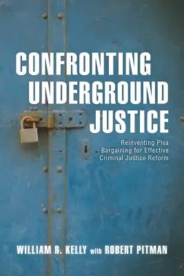 Konfrontace s podzemní justicí: Znovuobjevení vyjednávání o přiznání viny pro účinnou reformu trestního soudnictví. - Confronting Underground Justice: Reinventing Plea Bargaining for Effective Criminal Justice Reform