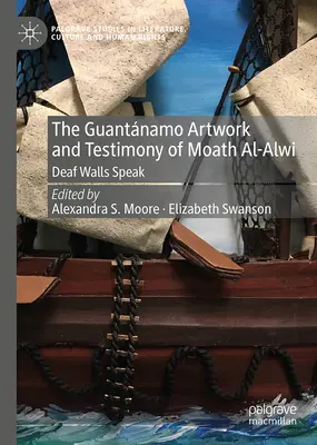 Umělecká díla a svědectví Moatha Al-Alwiho z Guantnama: Hluché zdi promlouvají - The Guantnamo Artwork and Testimony of Moath Al-Alwi: Deaf Walls Speak