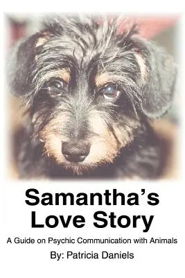 Samanthin milostný příběh: Průvodce psychickou komunikací se zvířaty - Samantha's Love Story: A Guide on Psychic Communication with Animals