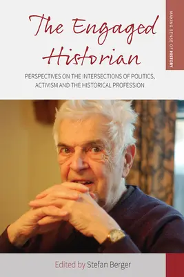 Angažovaný historik: Historik: perspektivy na pomezí politiky, aktivismu a historické profese - The Engaged Historian: Perspectives on the Intersections of Politics, Activism and the Historical Profession
