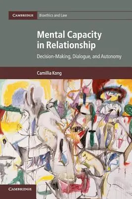 Duševní způsobilost ve vztahu: Rozhodování, dialog a autonomie - Mental Capacity in Relationship: Decision-Making, Dialogue, and Autonomy