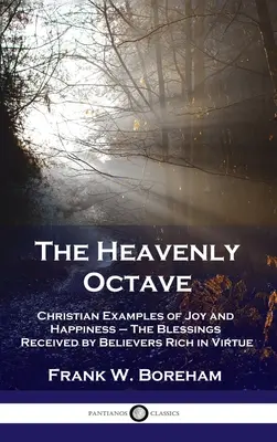 Nebeský oktáv: Křesťanské příklady radosti a štěstí - požehnání, která dostávají věřící bohatí na ctnosti - Heavenly Octave: Christian Examples of Joy and Happiness - The Blessings Received by Believers Rich in Virtue