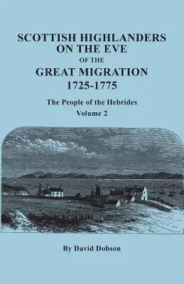 Skotští horalé v předvečer velké migrace, 1725-1775: Obyvatelé Hebrid. Svazek 2 - Scottish Highlanders on the Eve of the Great Migration, 1725-1775: The People of the Hebrides. Volume 2