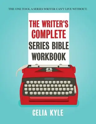The Writer's Complete Series Bible Workbook: Jediný nástroj, bez kterého se autor seriálů neobejde. - The Writer's Complete Series Bible Workbook: The one tool a series writer can't live without.