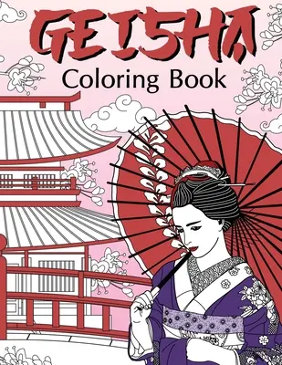 Gejša omalovánky: Omalovánky pro dospělé, fanoušci gejš, japonské omalovánky, kimona, země vycházejícího slunce, gejko, gejgi, maiko, Kjóto. - Geisha Coloring Book: Coloring Books for Adults, Geisha Fans, Japanese Coloring, Kimono, Land of the Rising Sun, Geiko, Geigi, Maiko, Kyoto