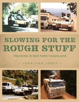Zpomalení pro drsné věci: Kamionová doprava ve válkou zmítané Jugoslávii - Slowing for the Rough Stuff: Trucking in War-Torn Yugoslavia